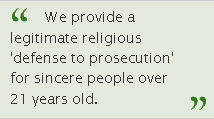 We provide a legitimate religious ‘defense to prosecution’ for sincere people over 21 years old.